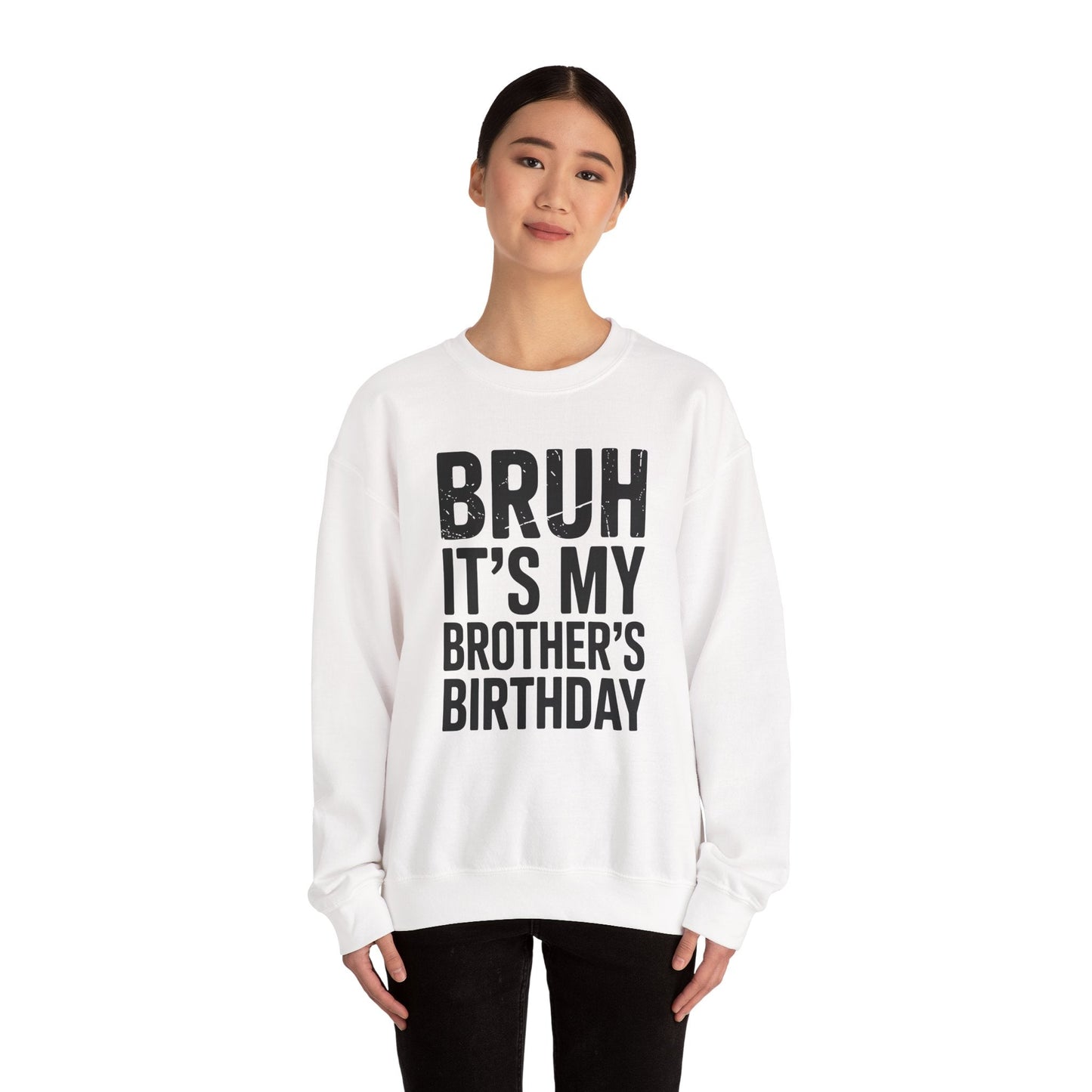 Funny Bruh It's My Brother's Birthday Bday Sarcastic Sister Sweatshirt