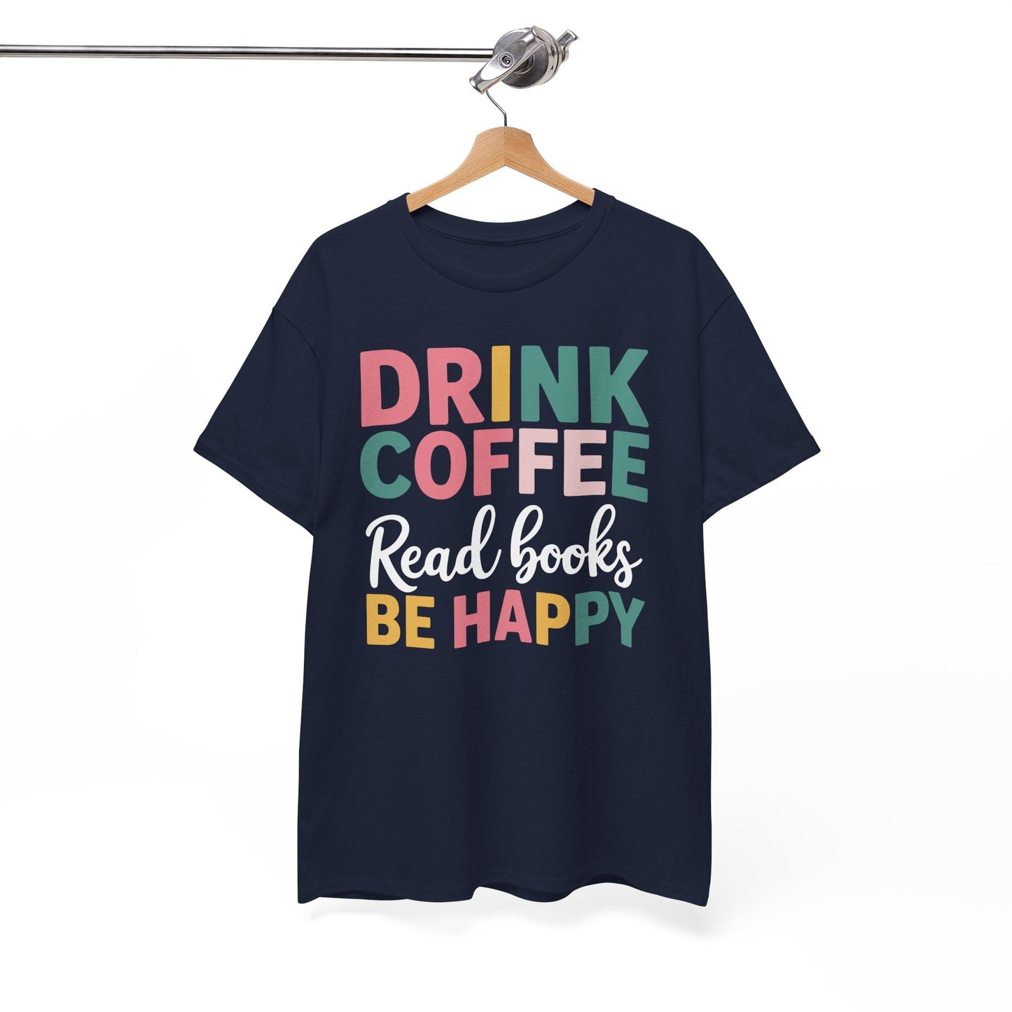 Drink Coffee Read Books Be Happy T-Shirt
