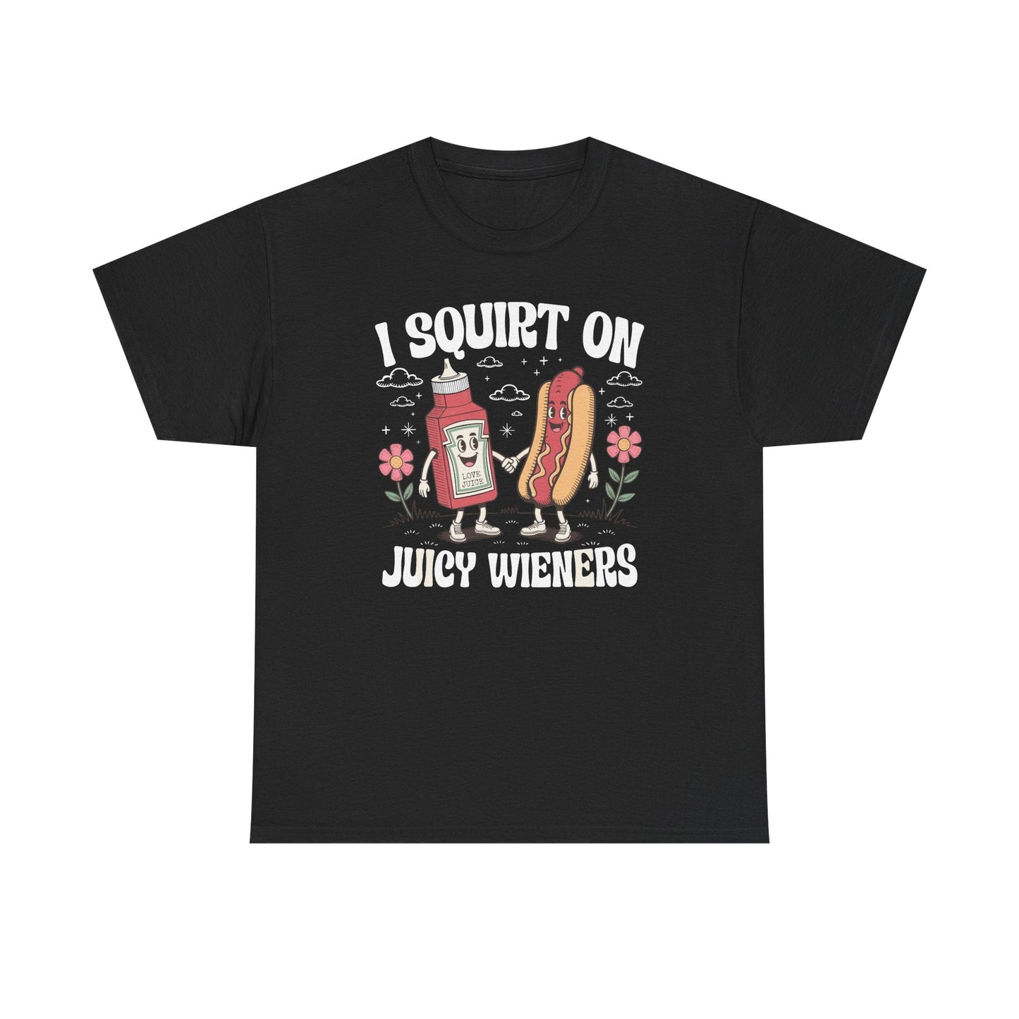 I Squirt On Juicy Wieners, Funny Juicy Wieners Meme T-Shirt