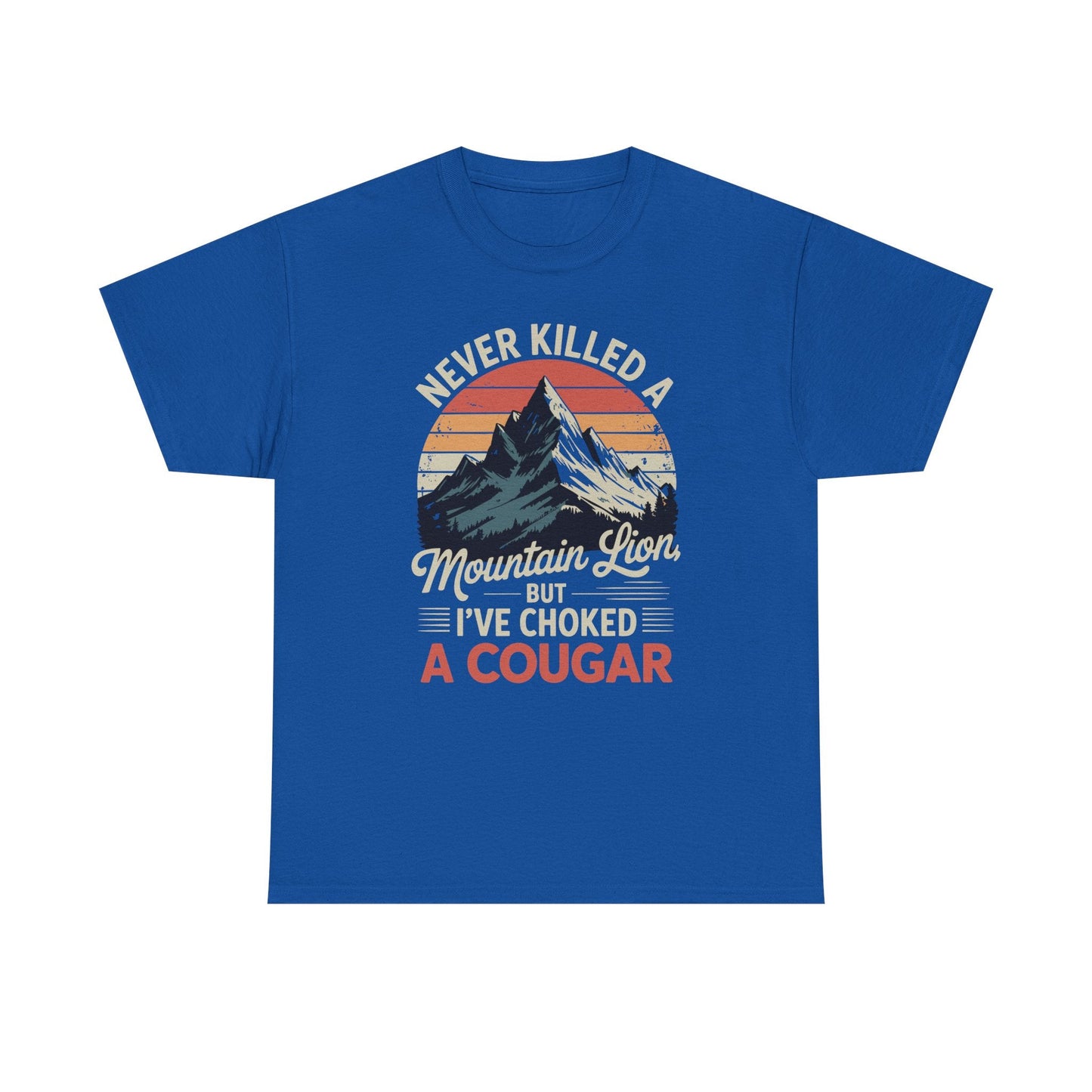 Never Killed A Mountain Lion But I've Choked A Cougar T-Shirt