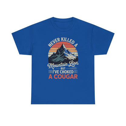 Never Killed A Mountain Lion But I've Choked A Cougar T-Shirt