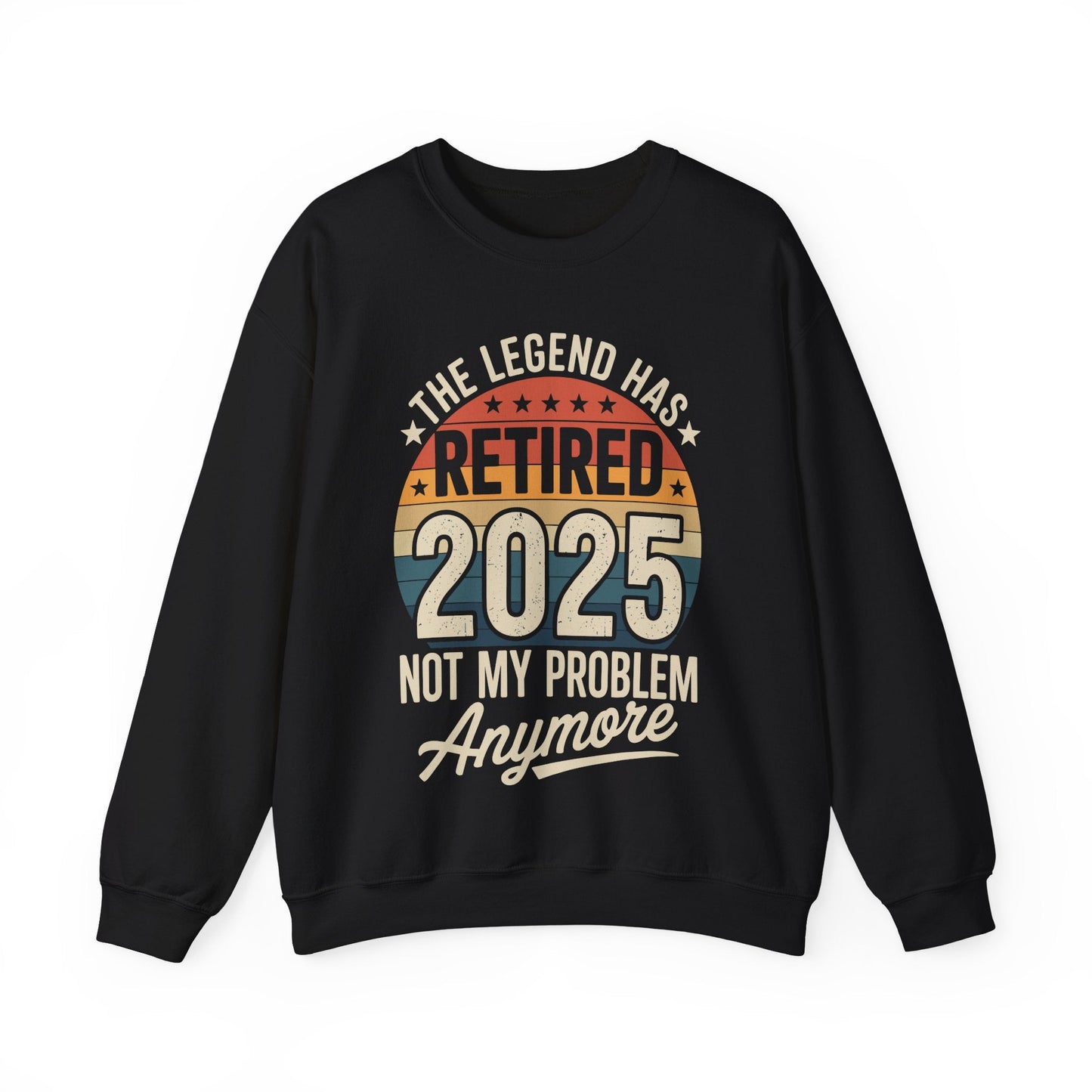 Retired 2025 Not My Problem Anymore Sweatshirt