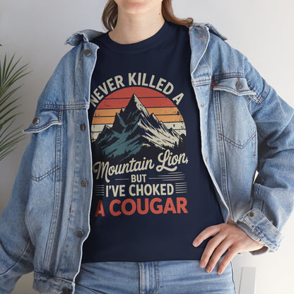 Never Killed A Mountain Lion But I've Choked A Cougar T-Shirt