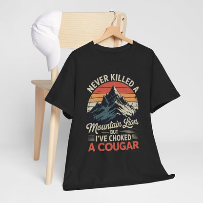 Never Killed A Mountain Lion But I've Choked A Cougar T-Shirt