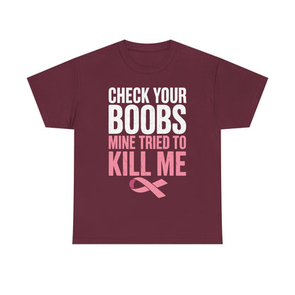 Check Your Boobs Mine Tried To Kill Me Funny Breast Cancer T-Shirt