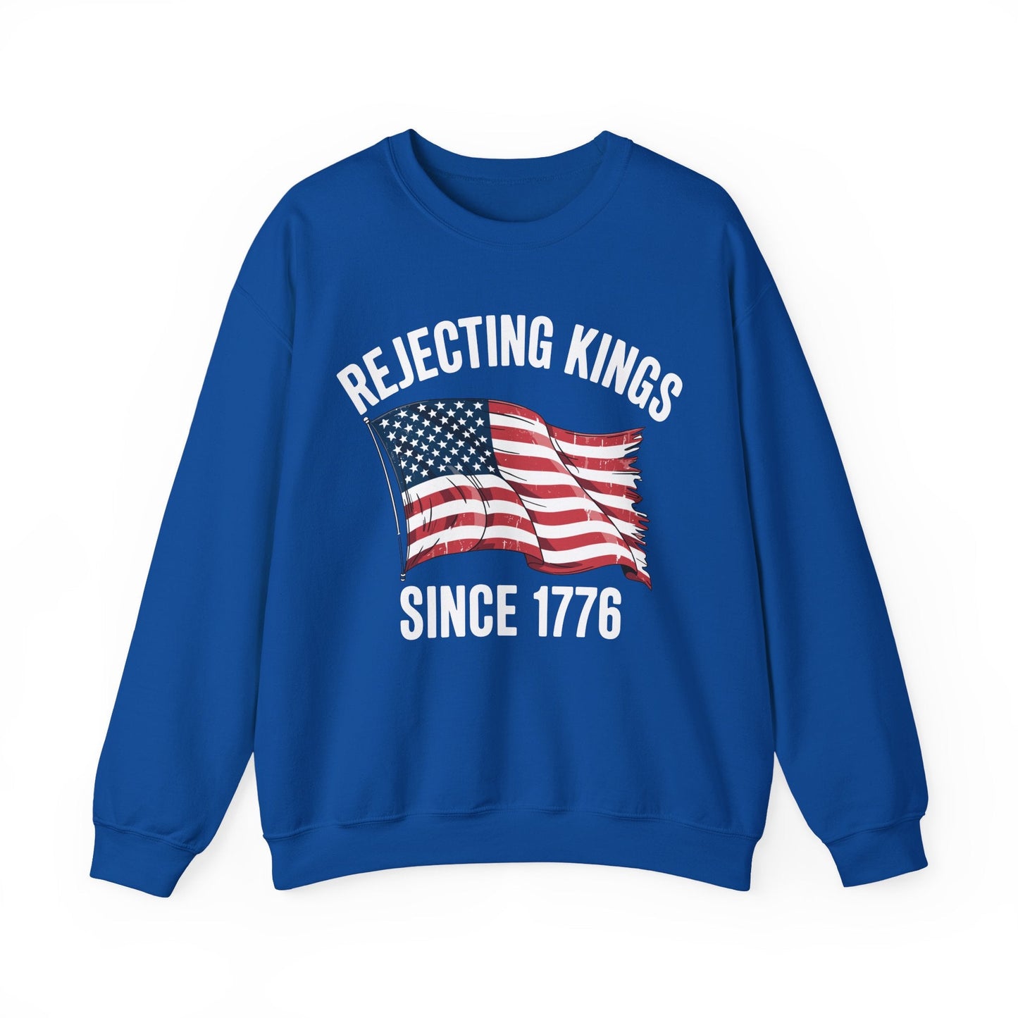 Rejecting Kings Since 1776 Patriotic USA Flag 4th Of July Sweatshirt