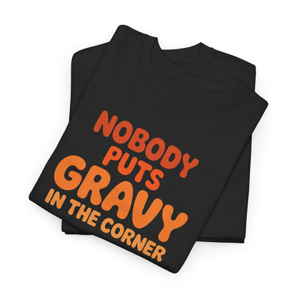 Nobody Puts Gravy in the Corner Funny Cute Thanksgiving Food T-Shirt