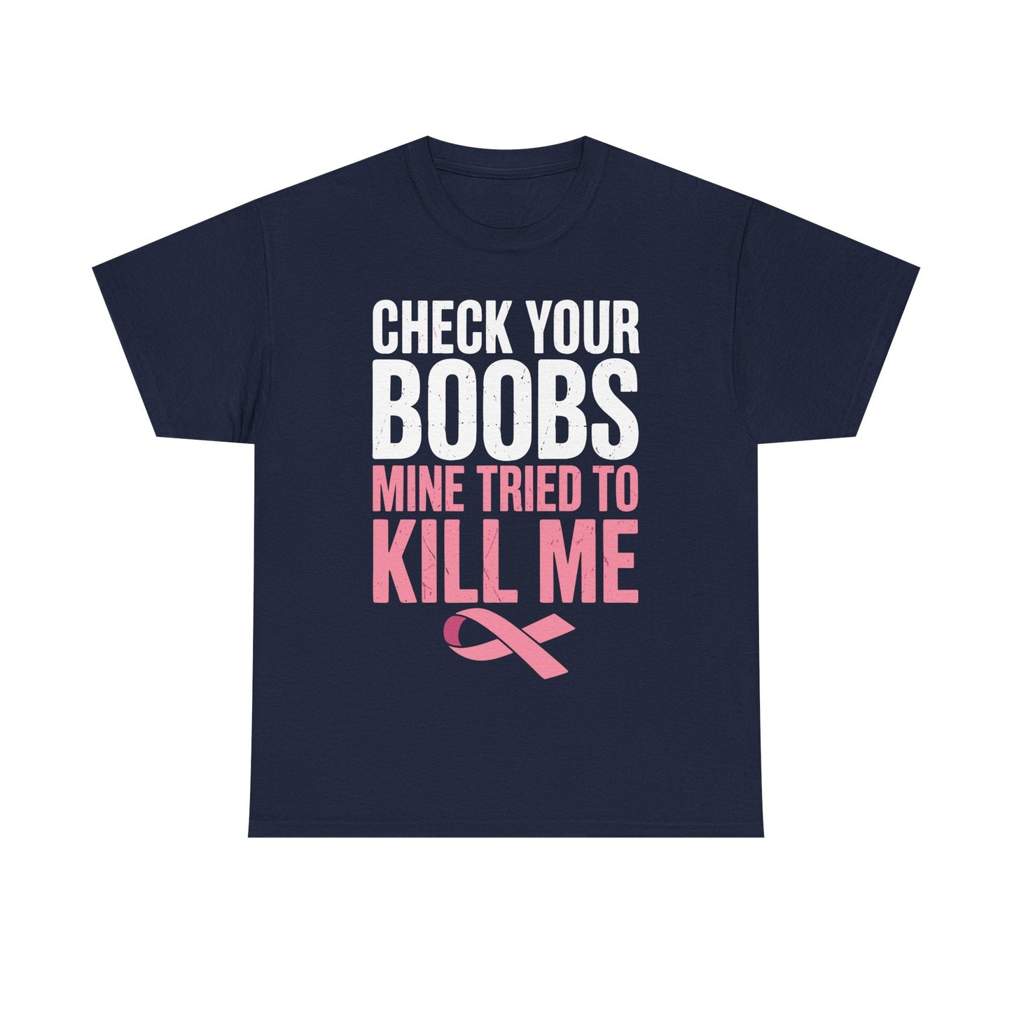 Check Your Boobs Mine Tried To Kill Me Funny Breast Cancer T-Shirt