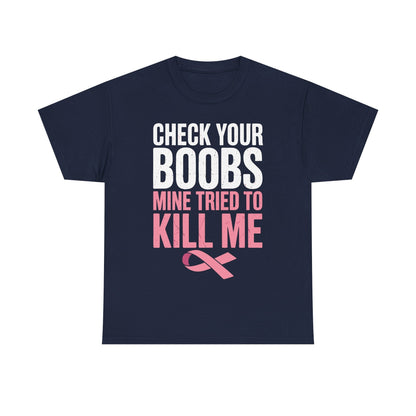 Check Your Boobs Mine Tried To Kill Me Funny Breast Cancer T-Shirt