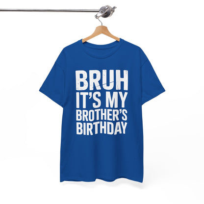 Funny Bruh It's My Brother's Birthday Bday Sarcastic Sister T-Shirt