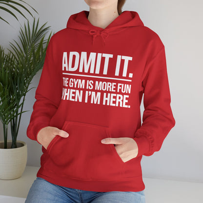 Funny Gym Hoodie Admit it the gym is more fun when I'm here Hoodie