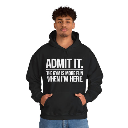 Funny Gym Hoodie Admit it the gym is more fun when I'm here Hoodie