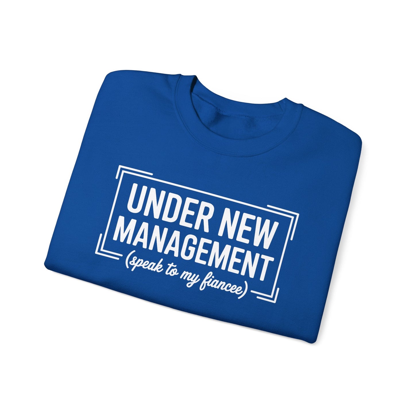 Under New Management Speak To My Fiancee New Husband Engaged Sweatshirt