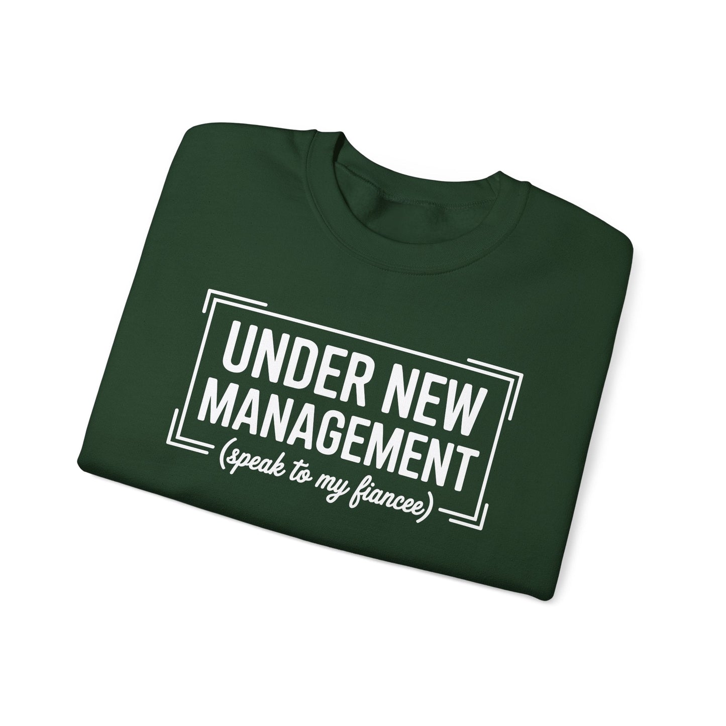Under New Management Speak To My Fiancee New Husband Engaged Sweatshirt