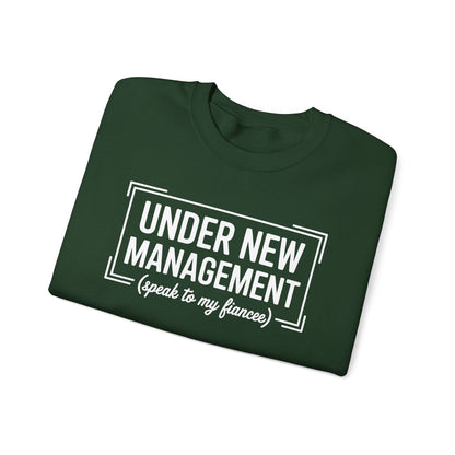 Under New Management Speak To My Fiancee New Husband Engaged Sweatshirt