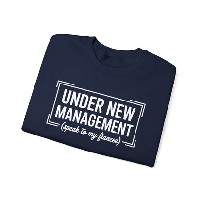 Under New Management Speak To My Fiancee New Husband Engaged Sweatshirt