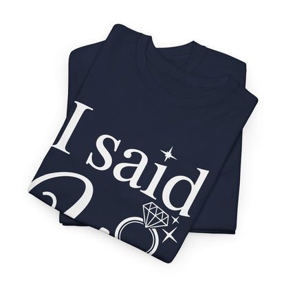 Funny I Said Yes Engagement Announcement Couple Sayings T-Shirt