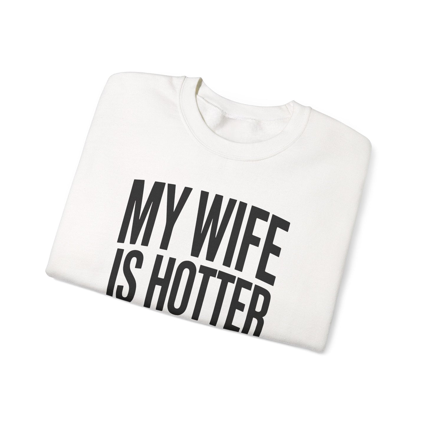 Funny My Wife Is Hotter Than You Sarcastic Saying Sweatshirt