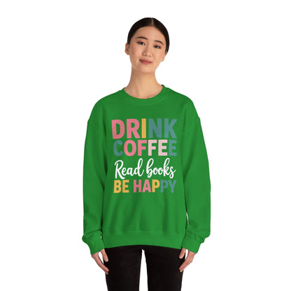 Drink Coffee Read Books Be Happy Sweatshirt