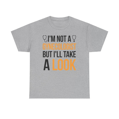 I'm Not A Gynecologist But I'll Take A Look Adult Humor T-shirt