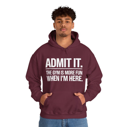 Funny Gym Hoodie Admit it the gym is more fun when I'm here Hoodie