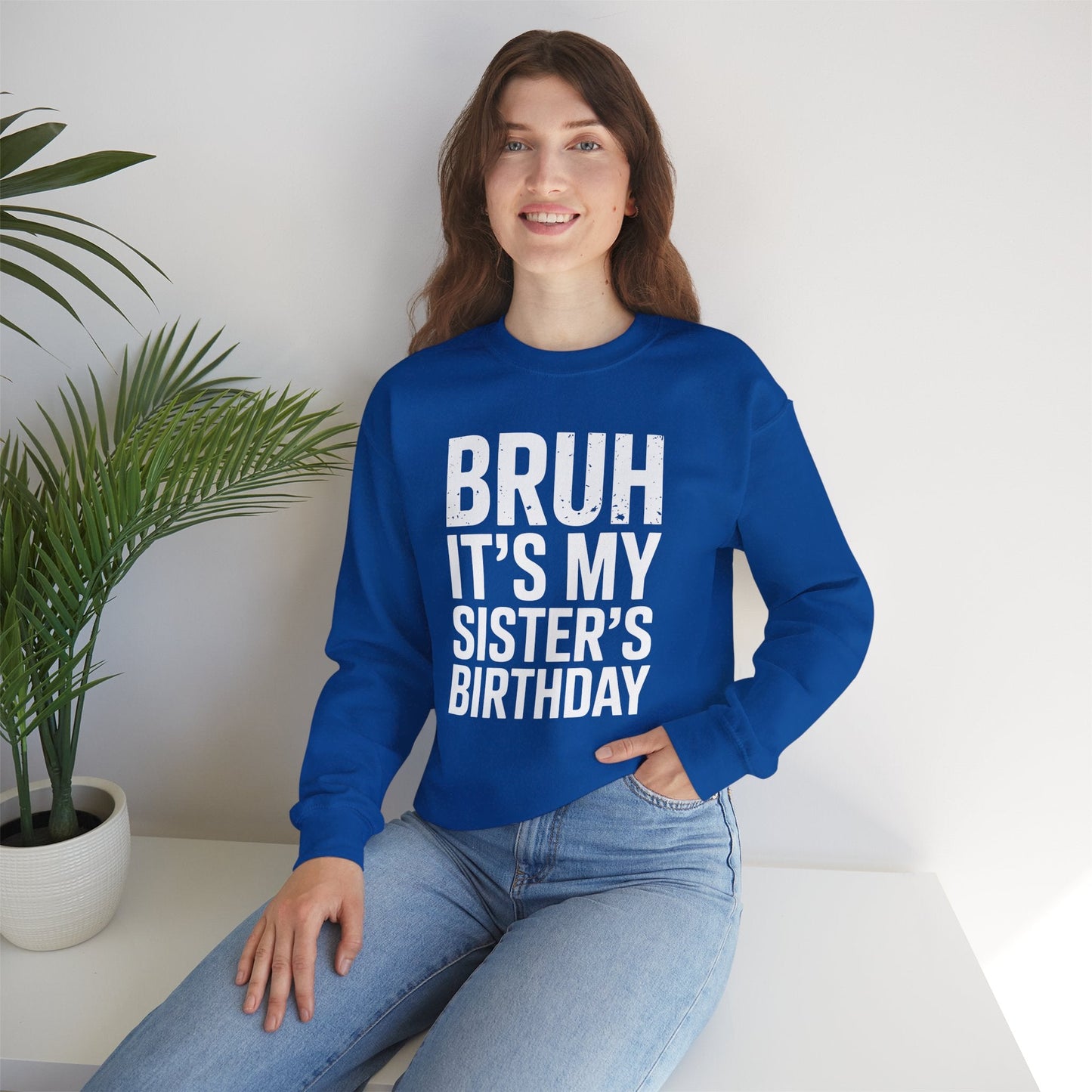 Funny Bruh It's My Sister's Birthday Bday Sarcastic Brother Sweatshirt