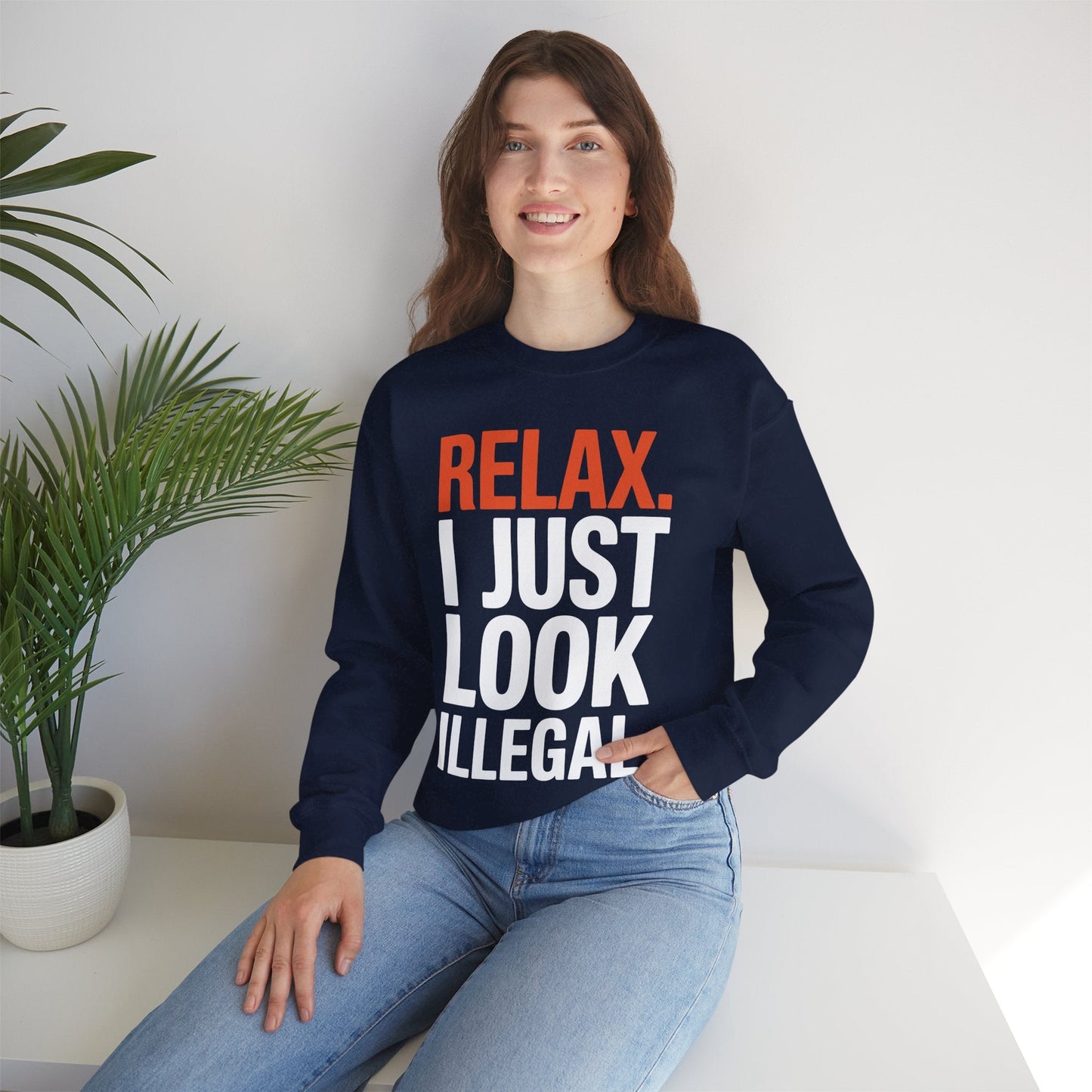 funny Relax, I Just Look Illegal sarcastic Sweatshirt