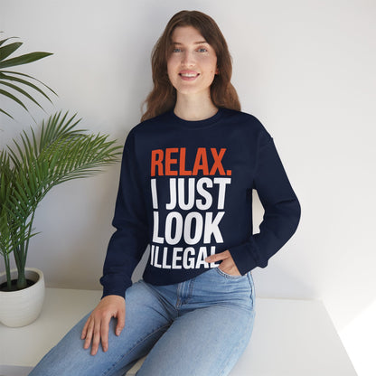 funny Relax, I Just Look Illegal sarcastic Sweatshirt