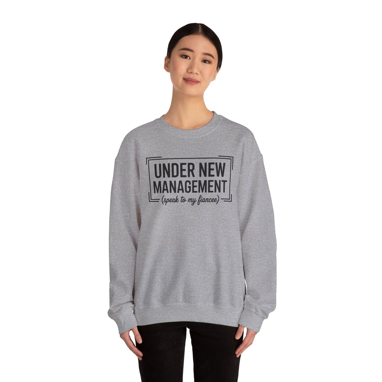 Under New Management Speak To My Fiancee New Husband Engaged Sweatshirt