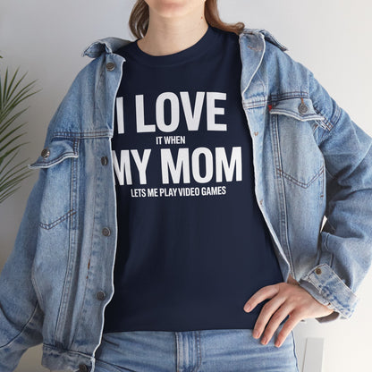 Funny I love my mom sarcastic video games gift Shirt