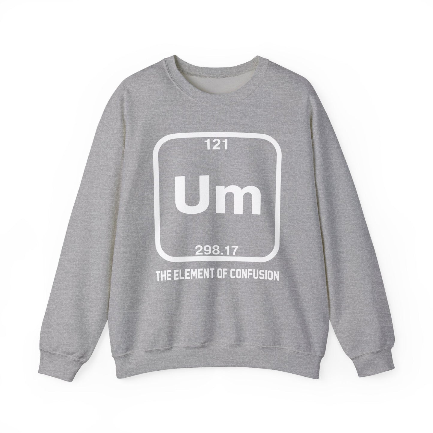 Um! Element Of Confusion Periodic Table Science Sweatshirt