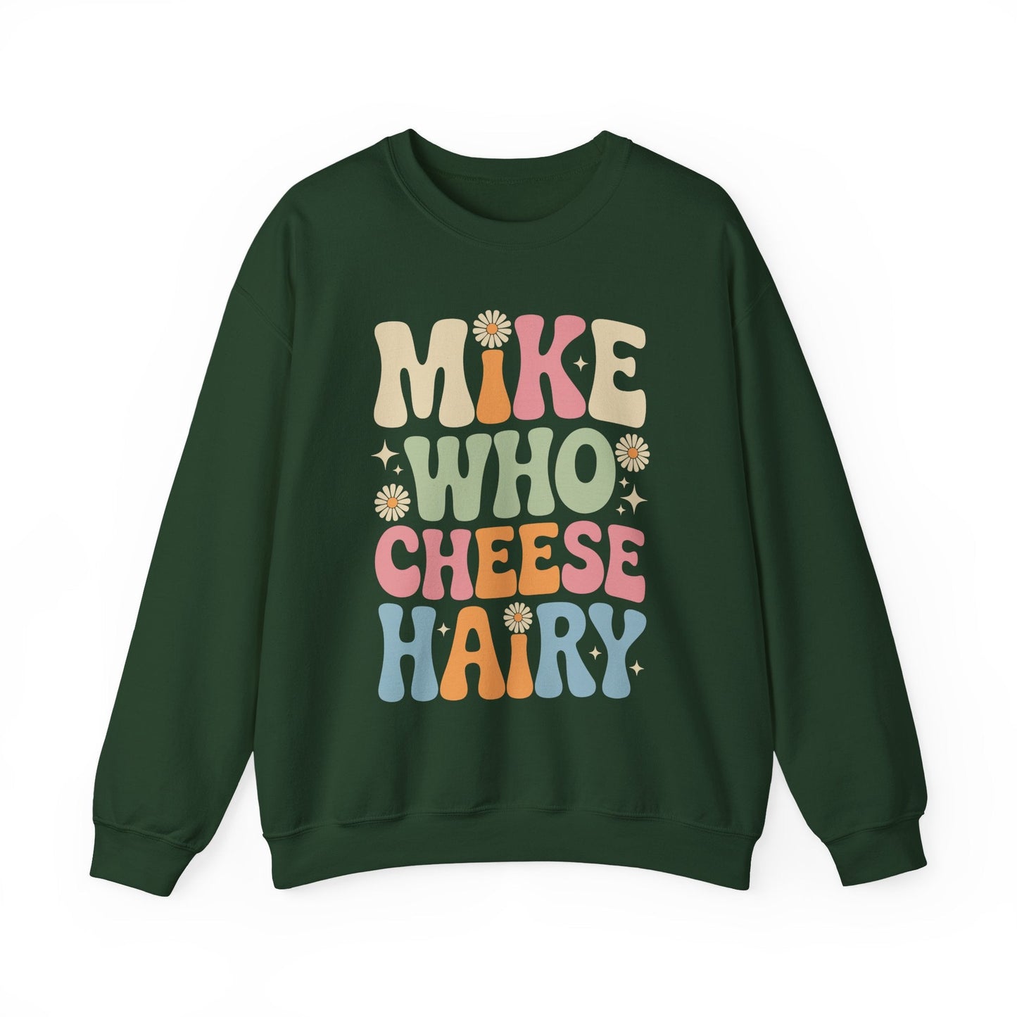 Funny Mike Who Cheese Hairy Sarcastic Meme Sweatshirt