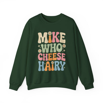 Funny Mike Who Cheese Hairy Sarcastic Meme Sweatshirt