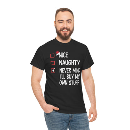 Nice Naughty Never Mind I'll Buy My Own Stuff Christmas List T-Shirt