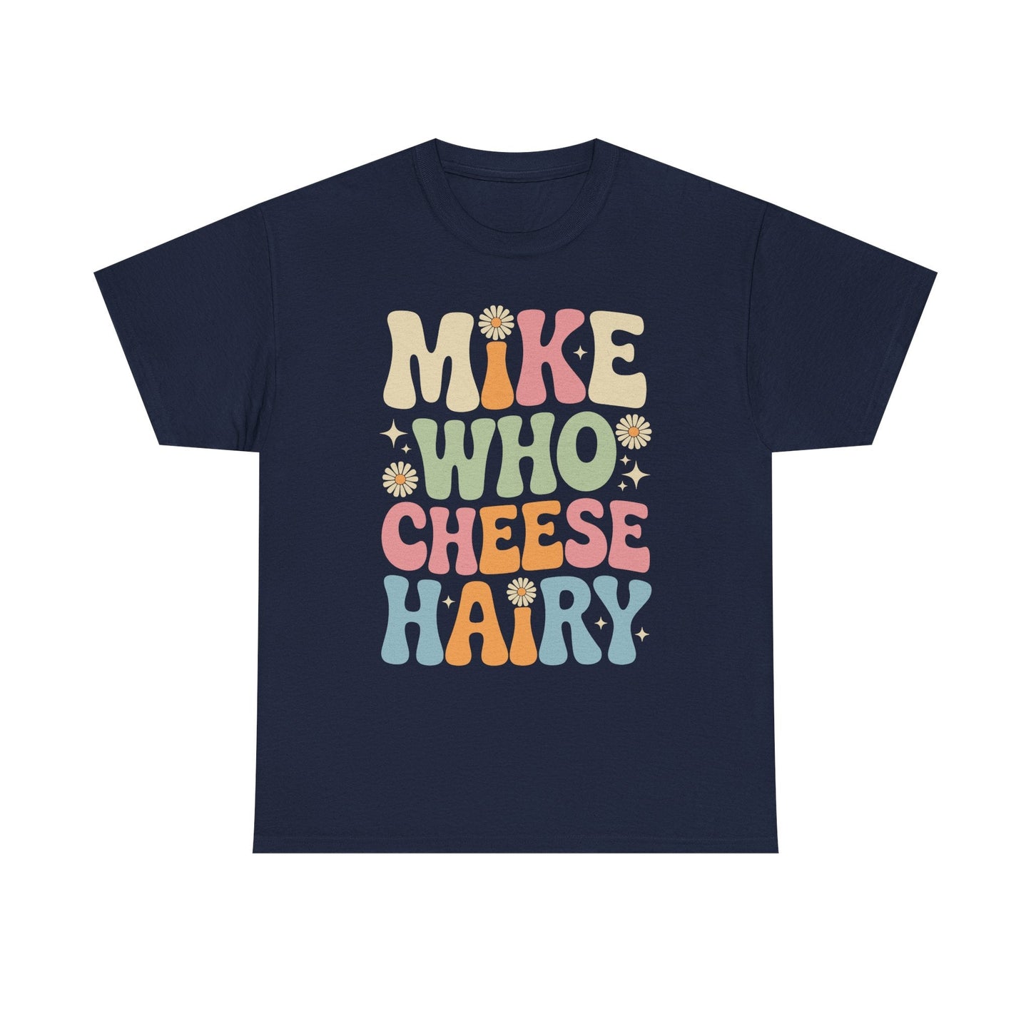 Funny Mike Who Cheese Hairy Sarcastic Meme T-Shirt