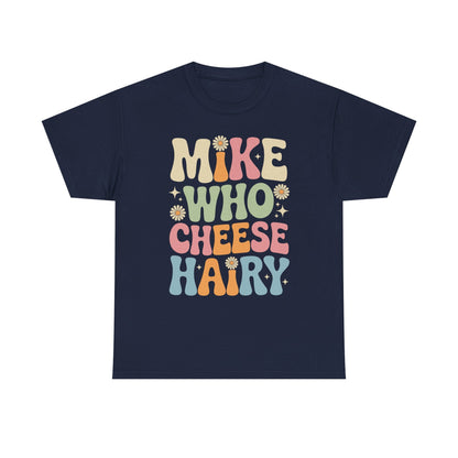 Funny Mike Who Cheese Hairy Sarcastic Meme T-Shirt