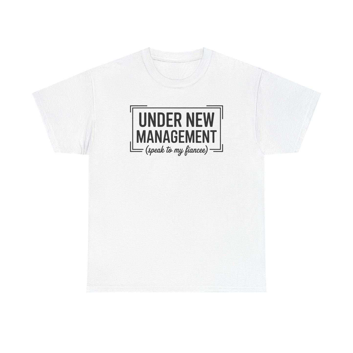 Under New Management Speak To My Fiancee New Husband Engaged T-Shirt