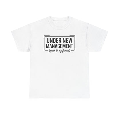 Under New Management Speak To My Fiancee New Husband Engaged T-Shirt