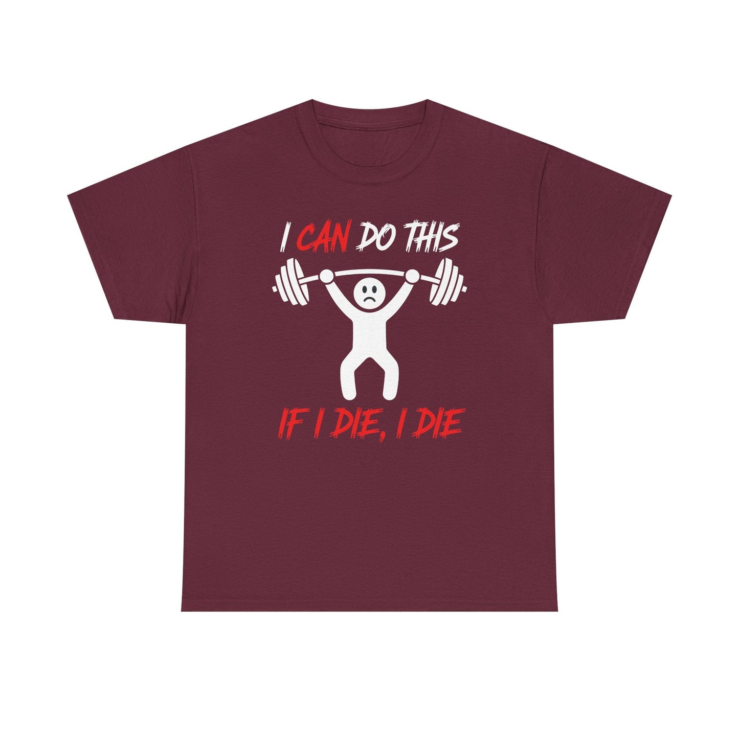 I Can Do This If I Die I Die Funny Fitness Workout Gym T-Shirt