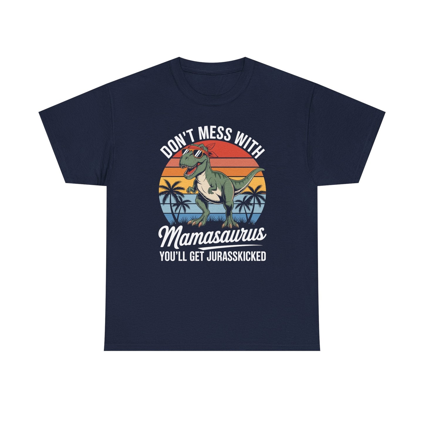 Dont Mess With Mamasaurus Youll Get Jurasskicked Mothers Day T-Shirt