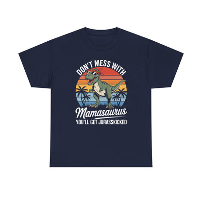 Dont Mess With Mamasaurus Youll Get Jurasskicked Mothers Day T-Shirt