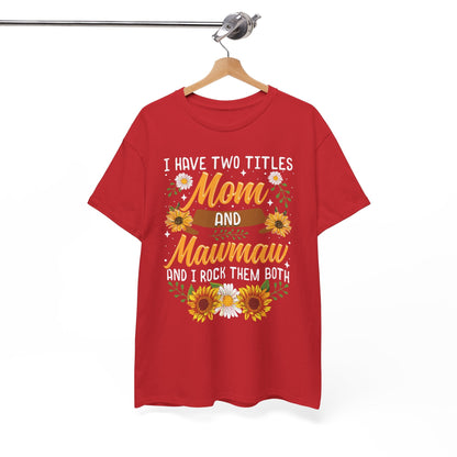 I Have Two Titles Mom And Mawmaw Mothers Day Gifts T-Shirt