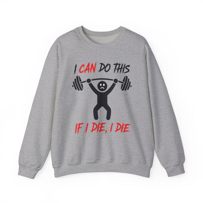 I Can Do This If I Die I Die Funny Fitness Workout Gym Sweatshirt