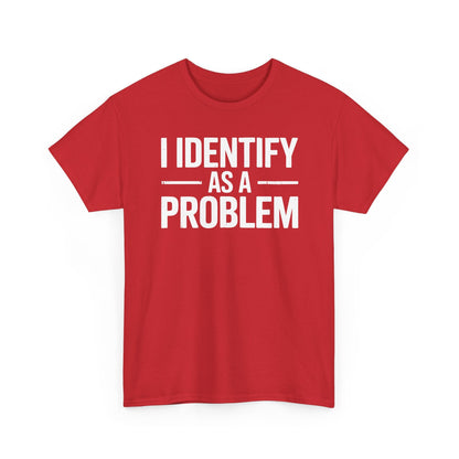 Funny I Identify As A Problem Sarcastic T-Shirt