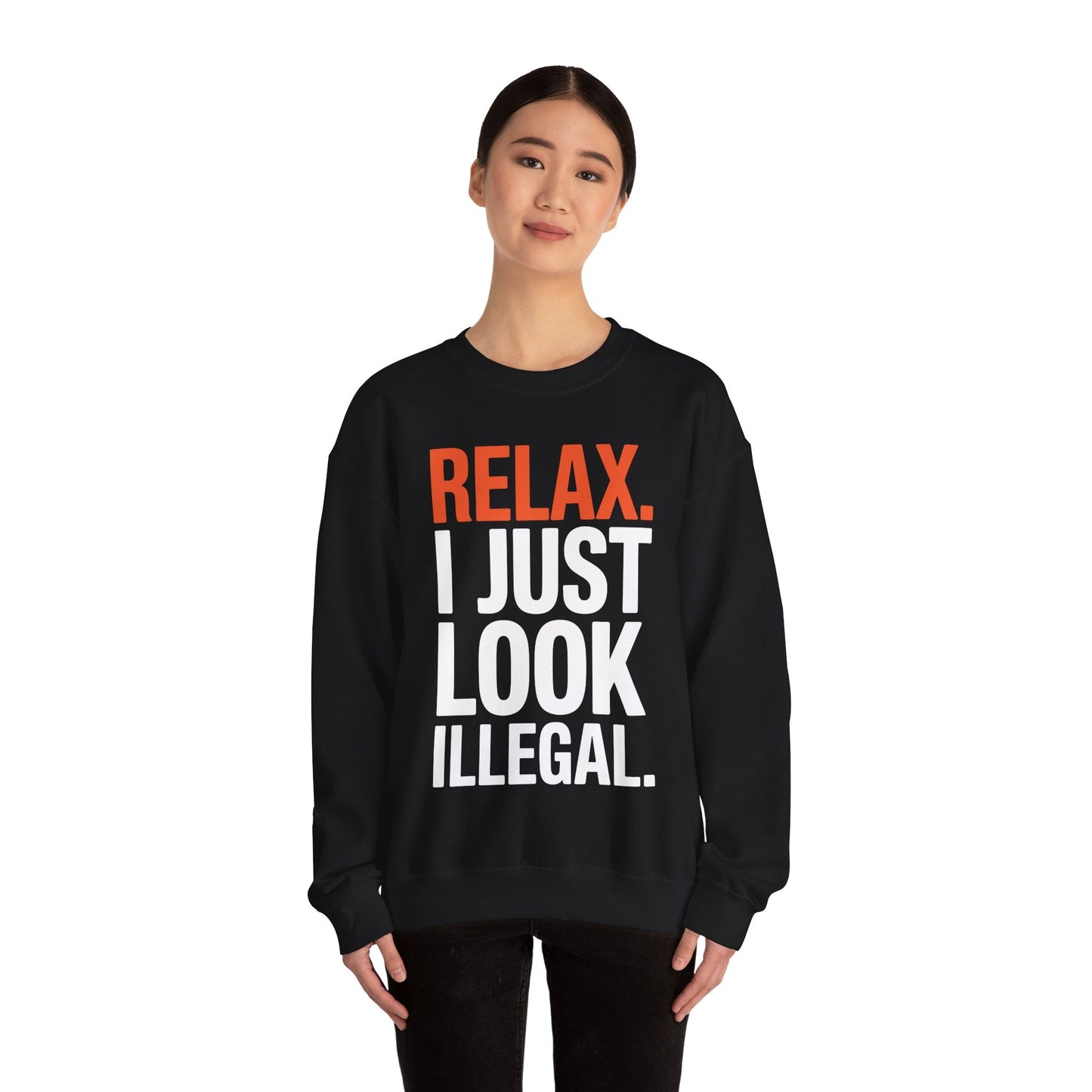 funny Relax, I Just Look Illegal sarcastic Sweatshirt