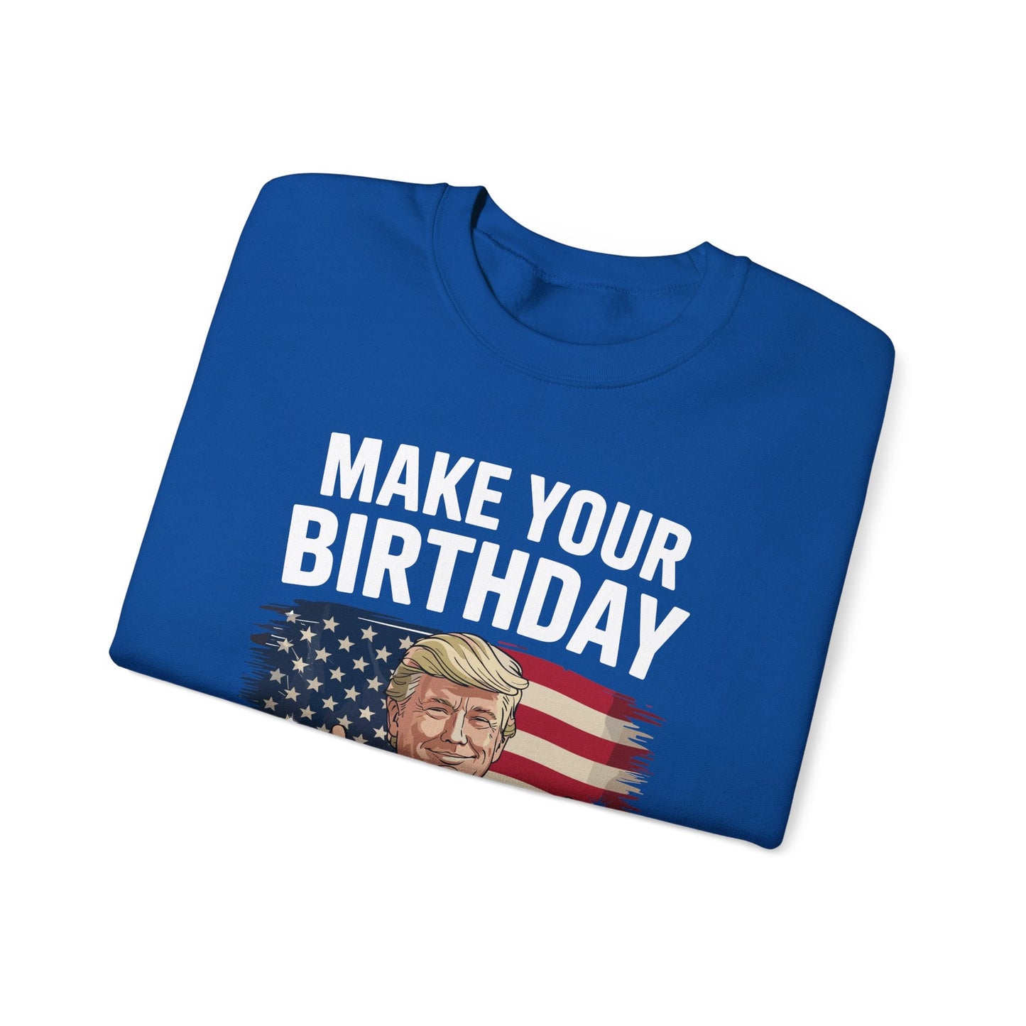 Make Your Birthday Great Again, Trump Fan Birthday Gift Sweatshirt