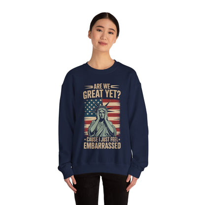 Are We Great Yet Cause I Just Feel Embarrassed Anti Trump Sweatshirt