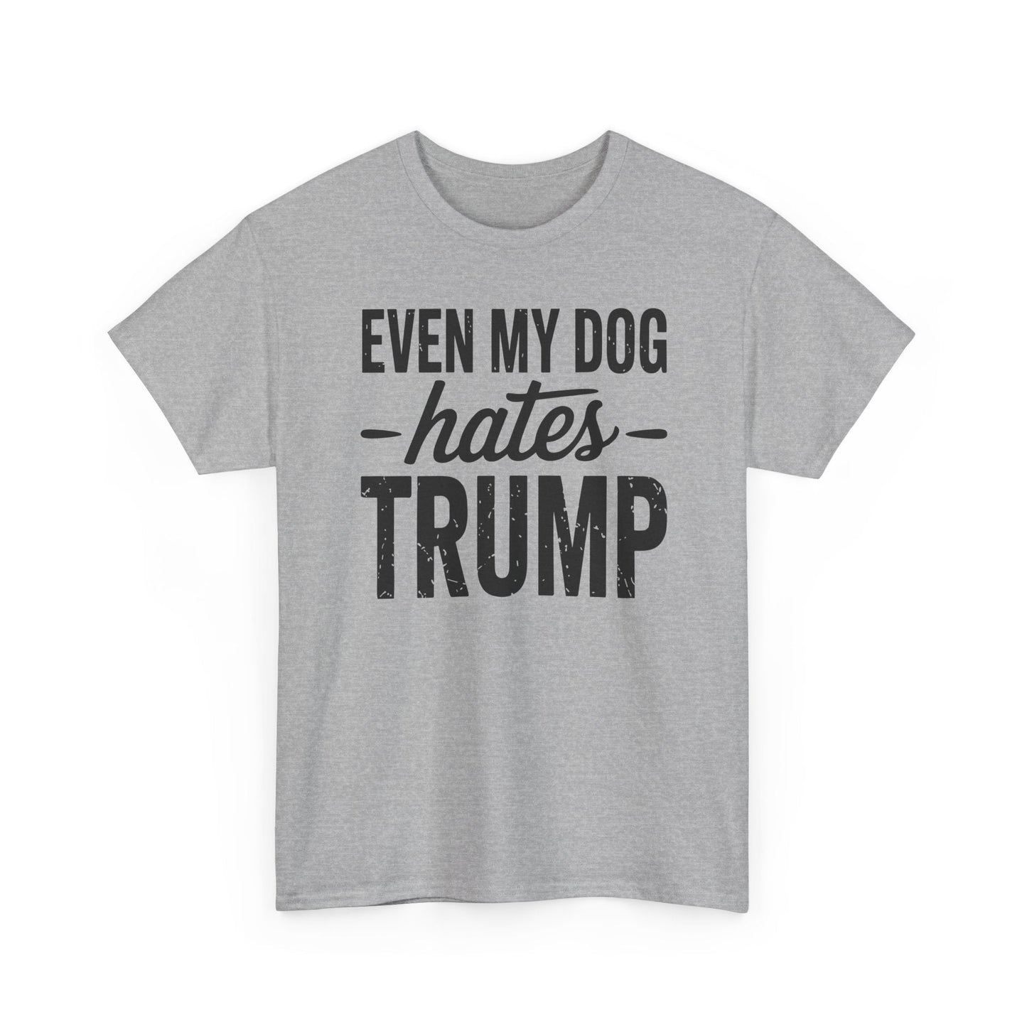 Even My Dog Hates Trump Anti President Donald Trump T-shirt