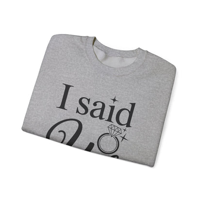 Funny I Said Yes Engagement Announcement Couple Sayings Sweatshirt