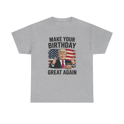 Make Your Birthday Great Again, Trump Fan Birthday Gift T-Shirt